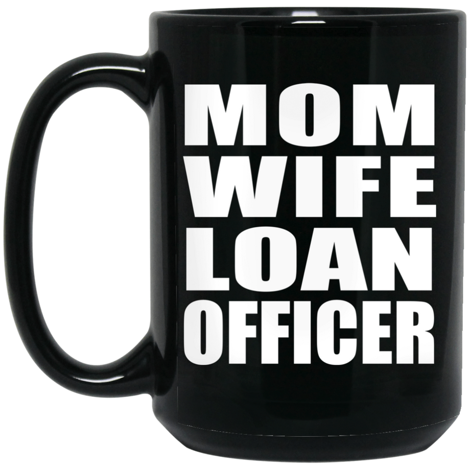 Mom Wife Loan Officer - 15oz Coffee Mug Black