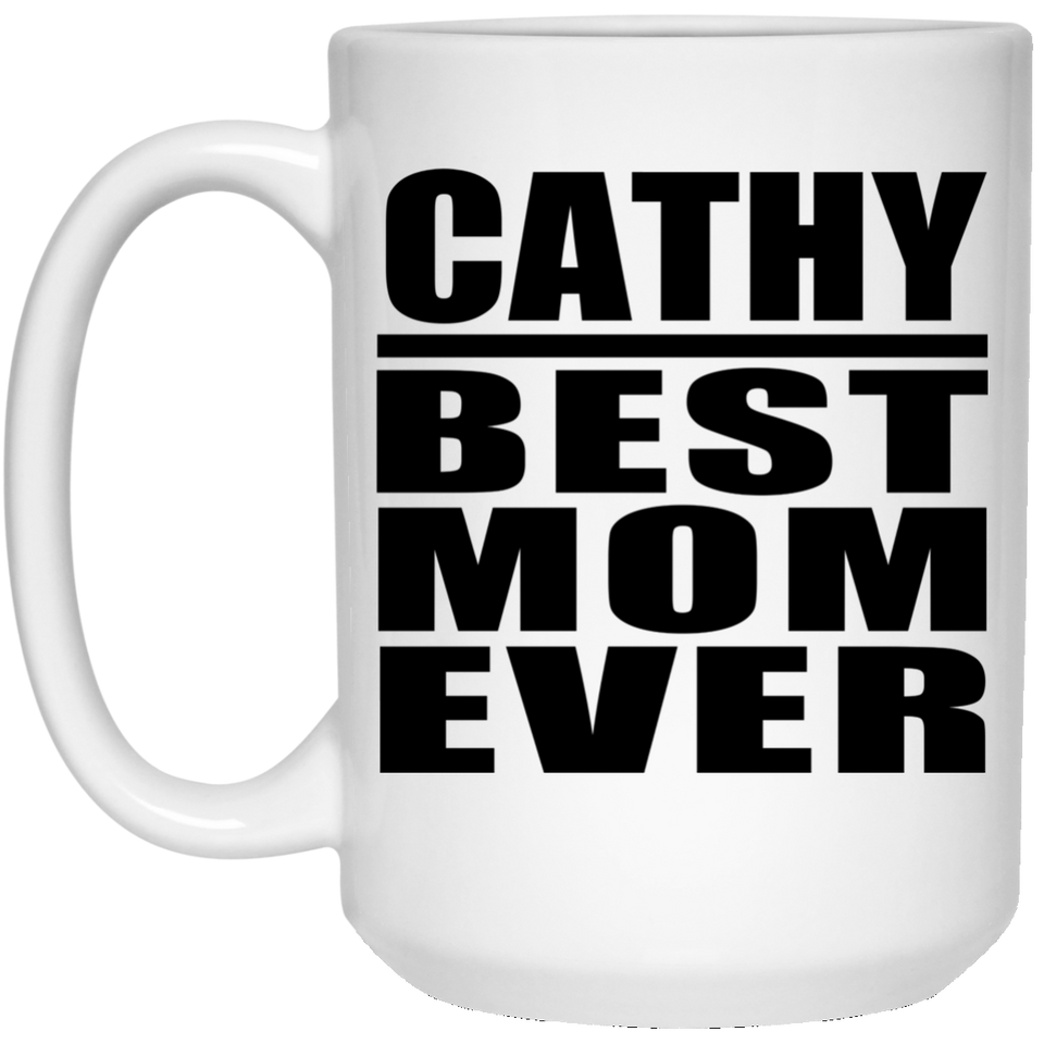 Cathy Best Mom Ever - 15 Oz Coffee Mug