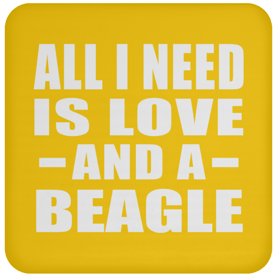 All I Need Is Love And A Beagle - Drink Coaster