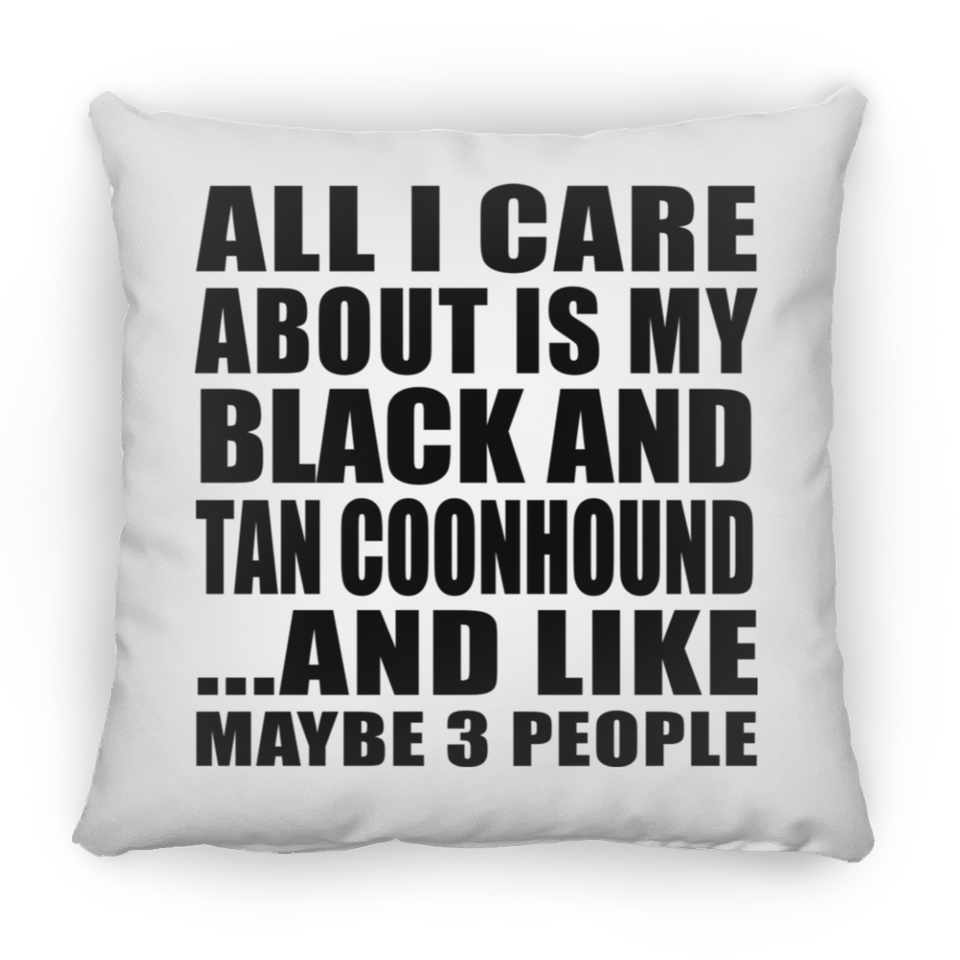 All I Care About Is My Black And Tan Coonhound - Throw Pillow