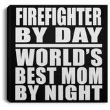 Firefighter By Day World's Best Mom By Night - Canvas Square