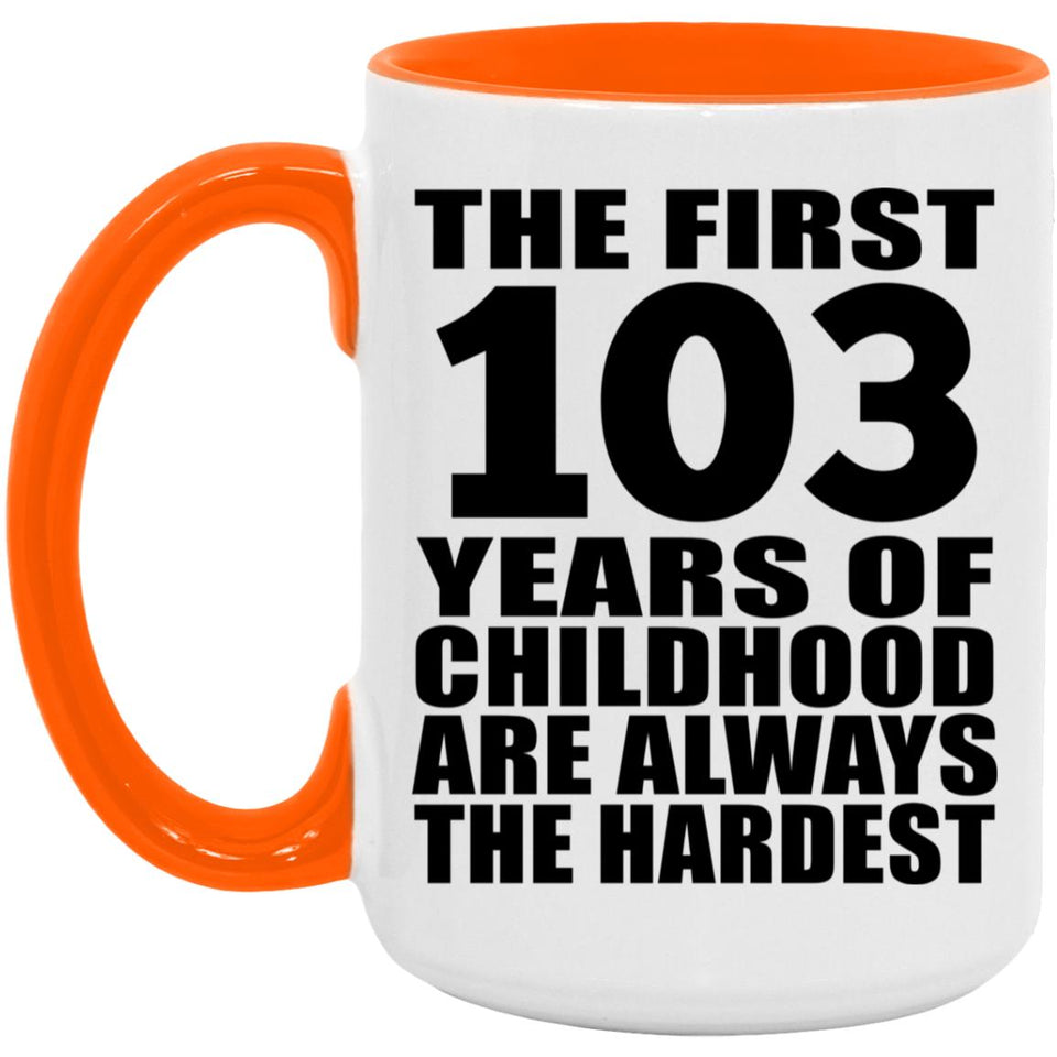 103rd Birthday First 103 Years of Childhood Are The Hardest - 15oz Accent Mug Orange
