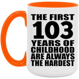 103rd Birthday First 103 Years of Childhood Are The Hardest - 15oz Accent Mug Orange