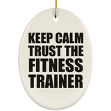 Keep Calm and Trust The Fitness Trainer - Oval Ornament