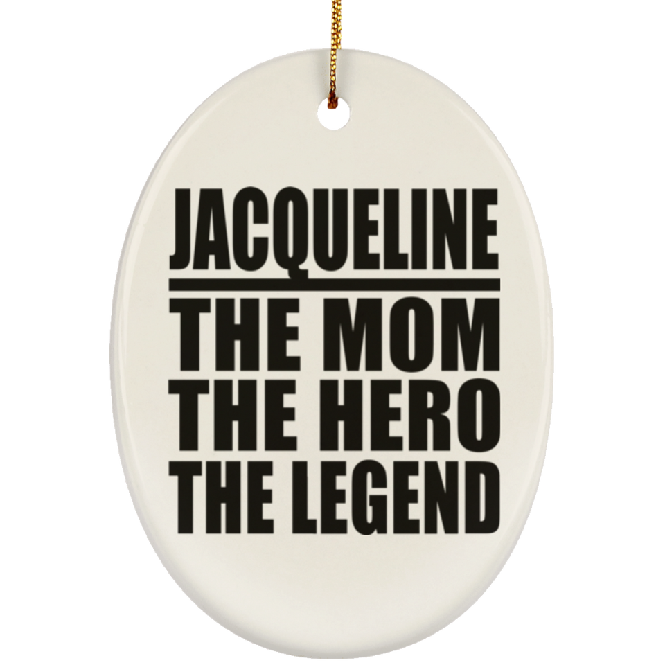 Jacqueline The Mom The Hero The Legend - Oval Ornament