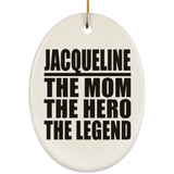 Jacqueline The Mom The Hero The Legend - Oval Ornament