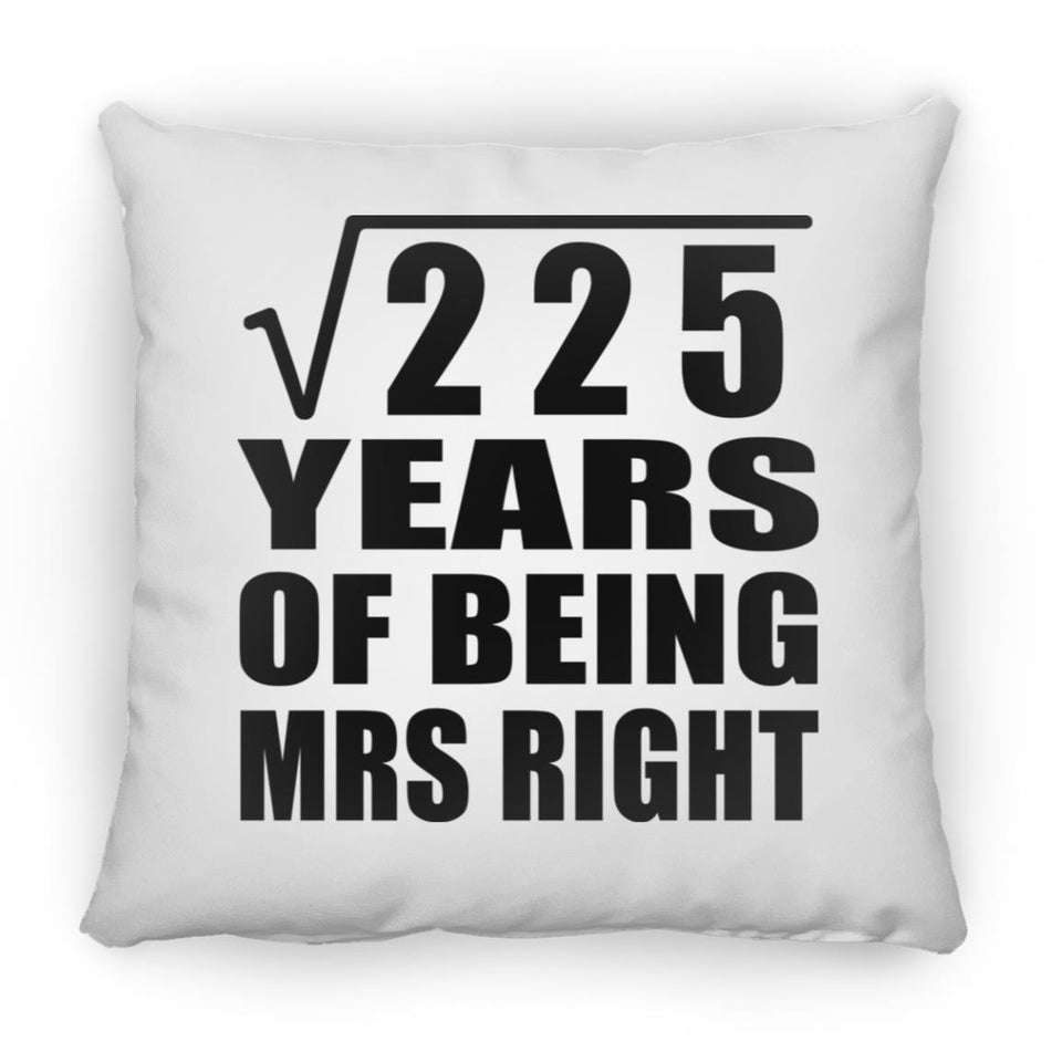 15th Anniversary Square Root of 225 Years of Being Mrs Right - Throw Pillow