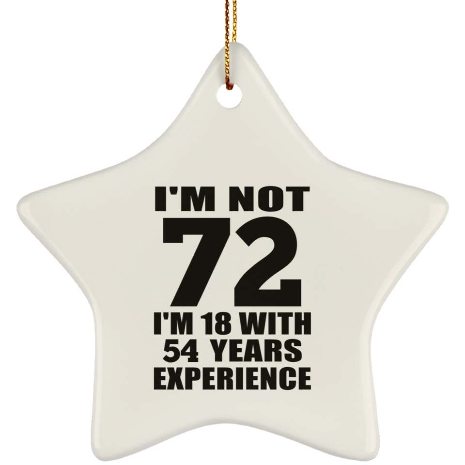 72nd Birthday I'm Not 72 I'm 18 With 54 Years Experience - Star Ornament