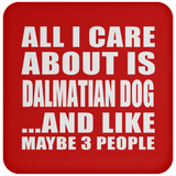 All I Care About Is Dalmatian Dog - Drink Coaster