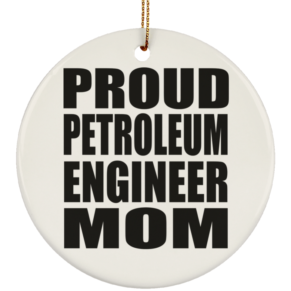 Proud Petroleum Engineer Mom - Circle Ornament