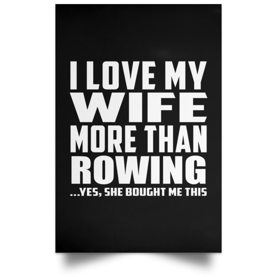 I Love My Wife More Than Rowing - Poster Portrait
