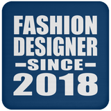 Fashion Designer Since 2018 - Drink Coaster