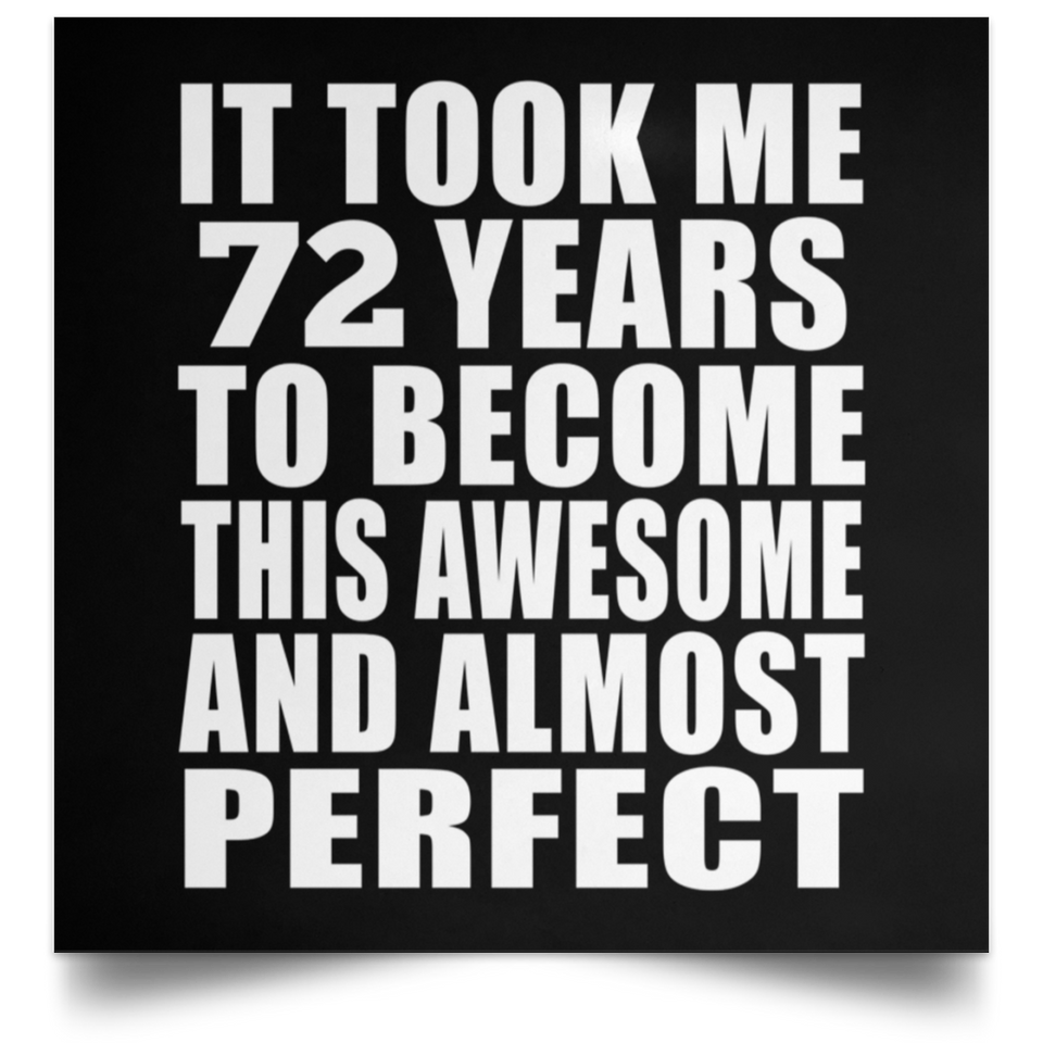 72nd Birthday Took 72 Years To Become Awesome & Perfect - Poster Square