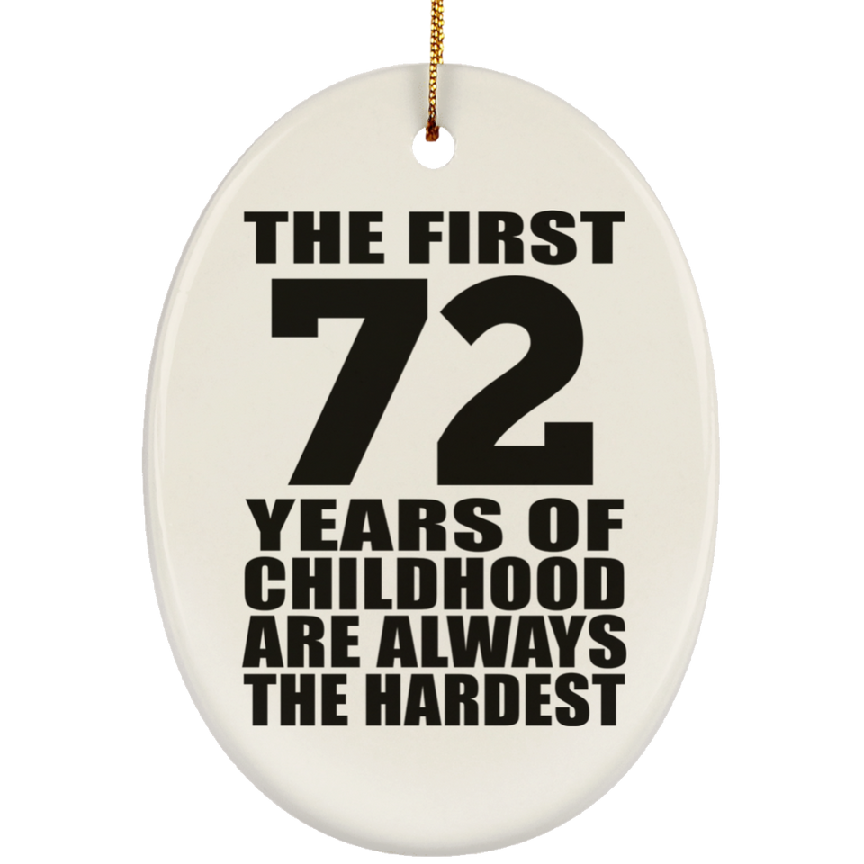 72nd Birthday First 72 Years of Childhood Are The Hardest - Oval Ornament