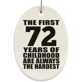 72nd Birthday First 72 Years of Childhood Are The Hardest - Oval Ornament