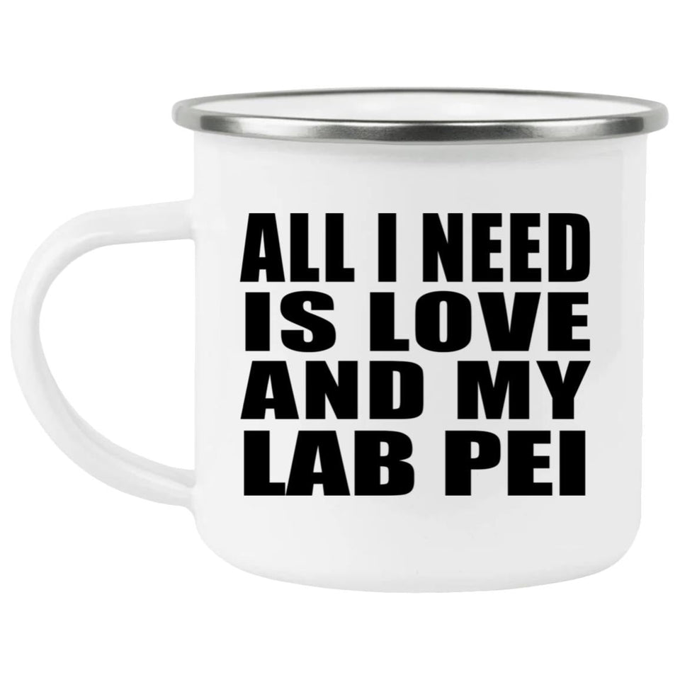 All I Need Is Love And My Lab Pei - 12oz Camping Mug