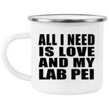 All I Need Is Love And My Lab Pei - 12oz Camping Mug