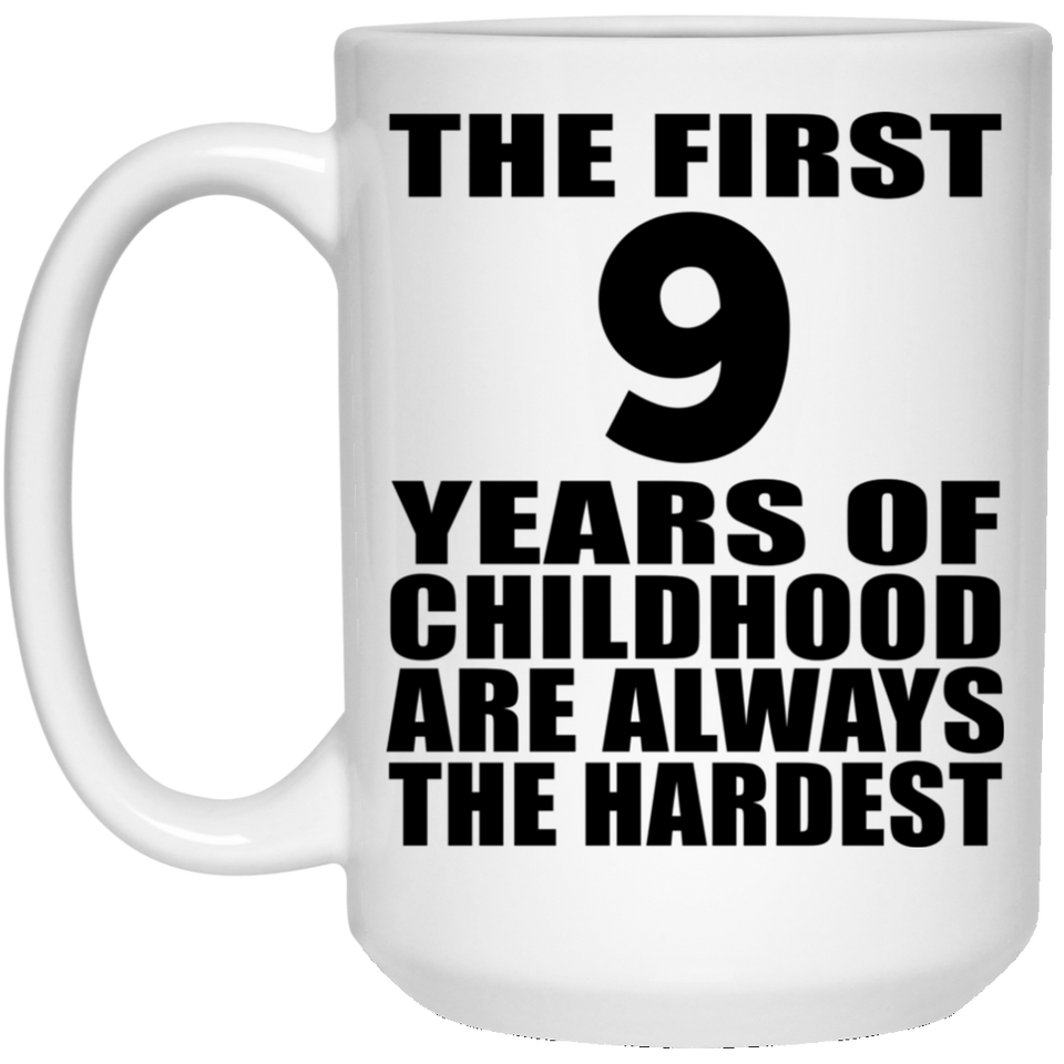 9th Birthday First 9 Years of Childhood Are The Hardest - 15oz Coffee Mug