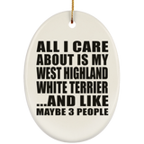 All I Care About Is My West Highland White Terrier - Oval Ornament