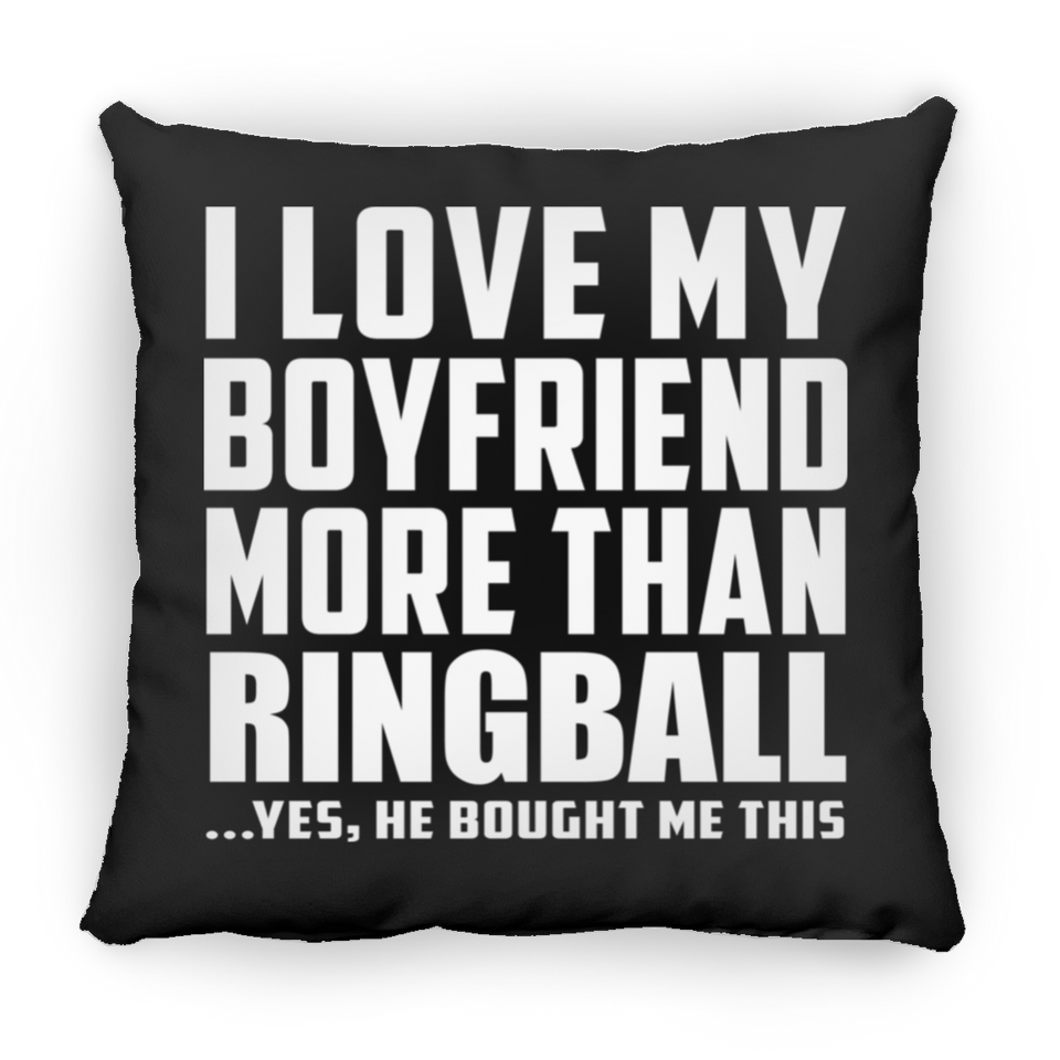 I Love My Boyfriend More Than Ringball - Throw Pillow Black