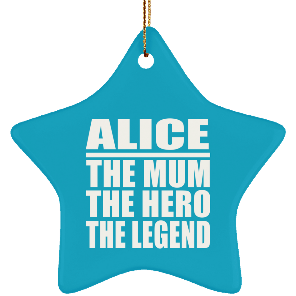 Alice The Mum The Hero The Legend - Star Ornament