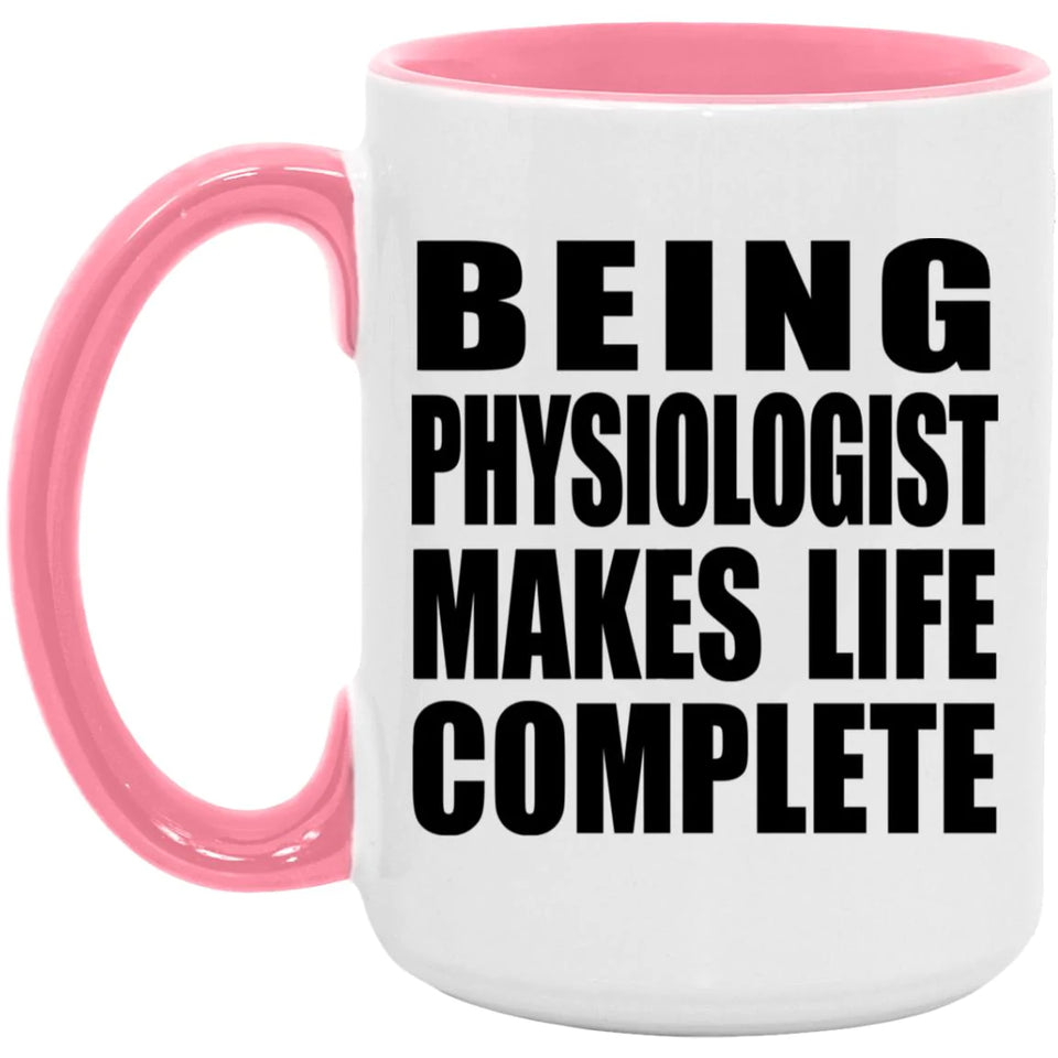 Being Physiologist Makes Life Complete - 15oz Accent Mug Pink