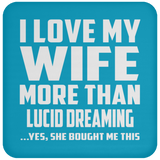 I Love My Wife More Than Lucid Dreaming - Drink Coaster