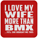 I Love My Wife More Than BMX - Drink Coaster