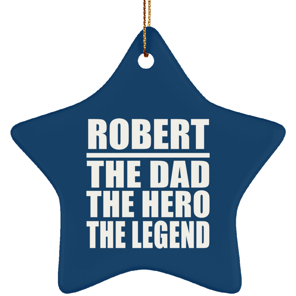 Robert The Dad The Hero The Legend - Star Ornament