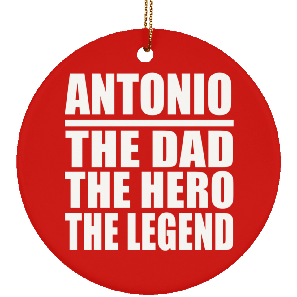 Antonio The Dad The Hero The Legend - Circle Ornament
