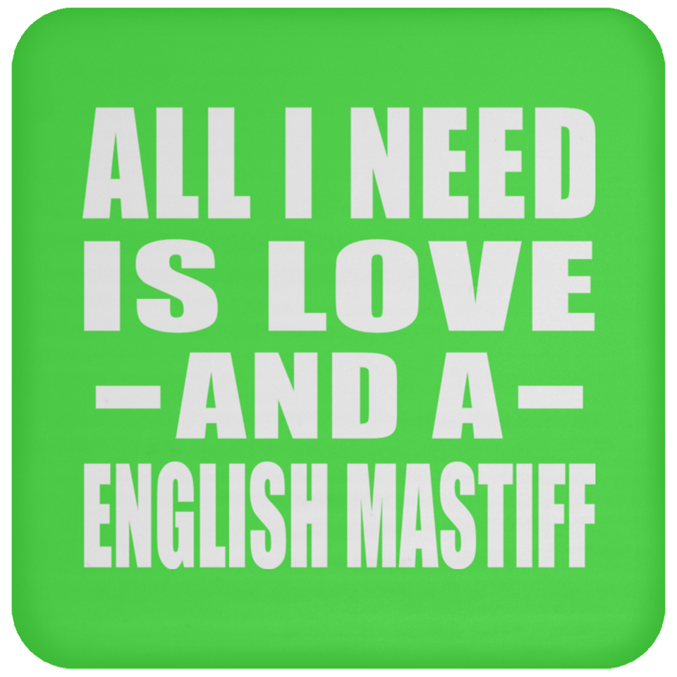 All I Need Is Love And A English Mastiff - Drink Coaster