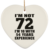 72nd Birthday I'm Not 72 I'm 18 With 54 Years Experience - Heart Ornament