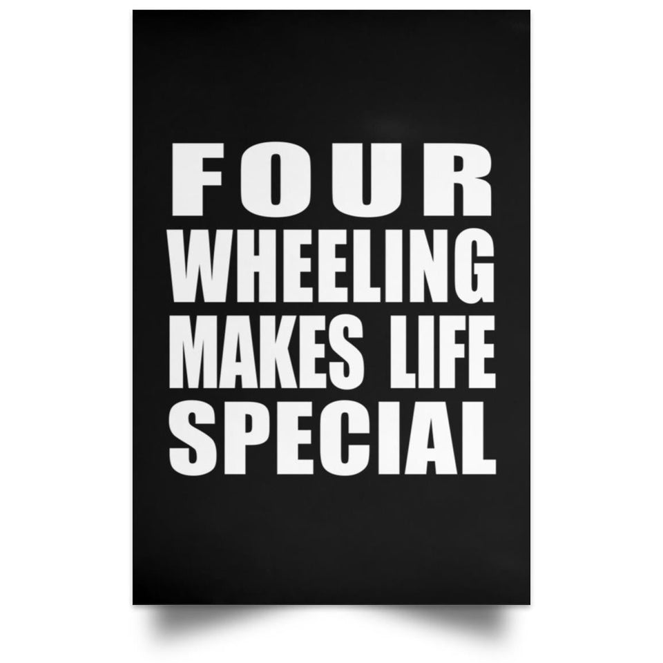 Four Wheeling Makes Life Special - Poster Portrait