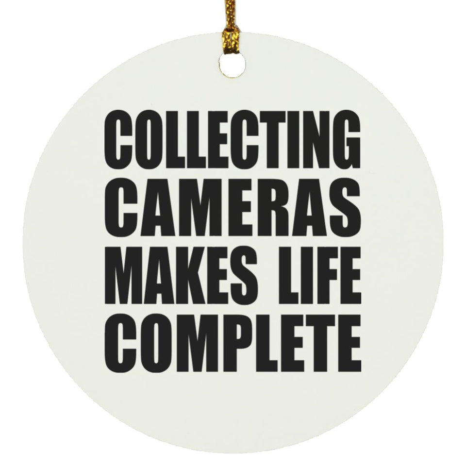 Collecting Cameras Makes Life Complete - Circle Ornament