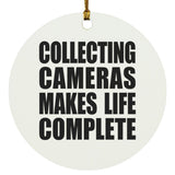 Collecting Cameras Makes Life Complete - Circle Ornament