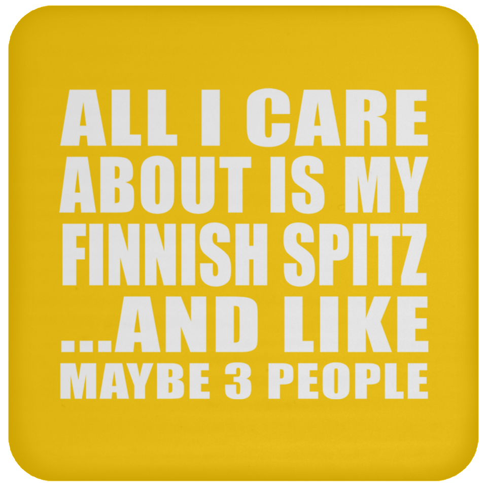 All I Care About Is My Finnish Spitz - Drink Coaster