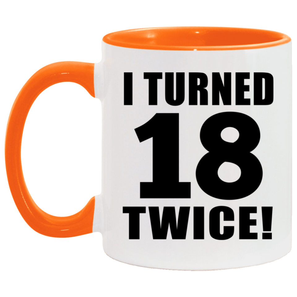 36th Birthday I Turned 18 Twice - 11oz Accent Mug Orange