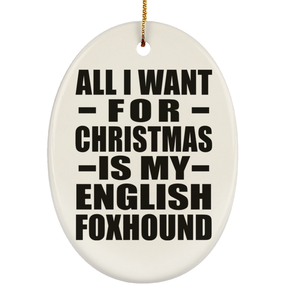 All I Want For Christmas Is My English Foxhound - Oval Ornament