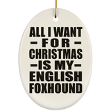 All I Want For Christmas Is My English Foxhound - Oval Ornament
