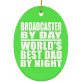 Broadcaster By Day World's Best Dad By Night - Oval Ornament