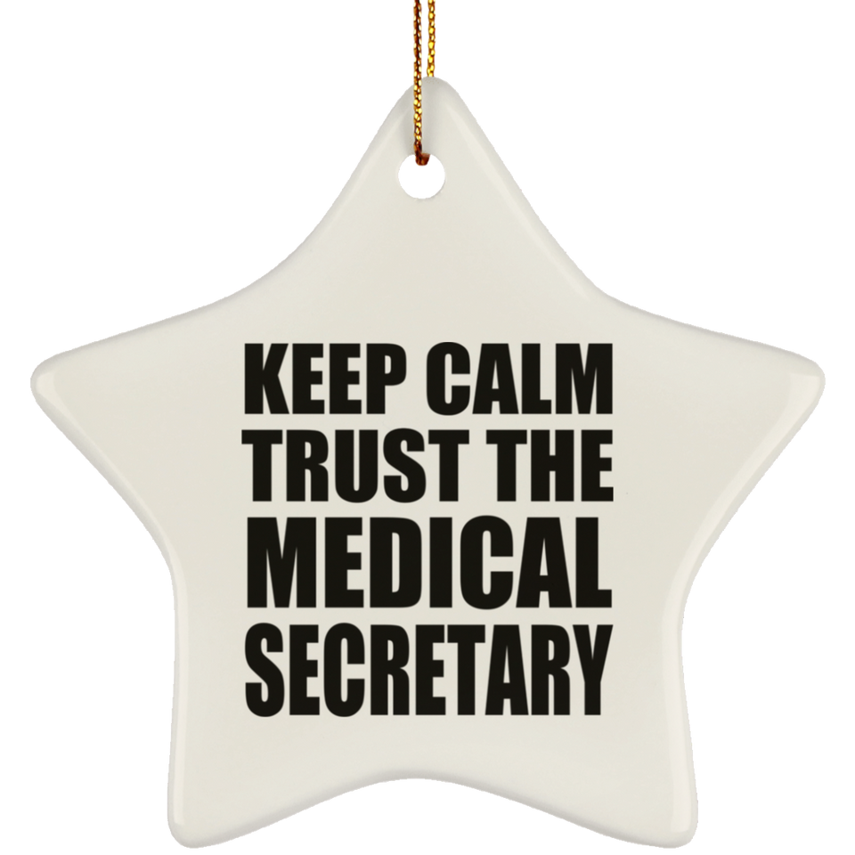 Keep Calm and Trust The Medical Secretary - Star Ornament