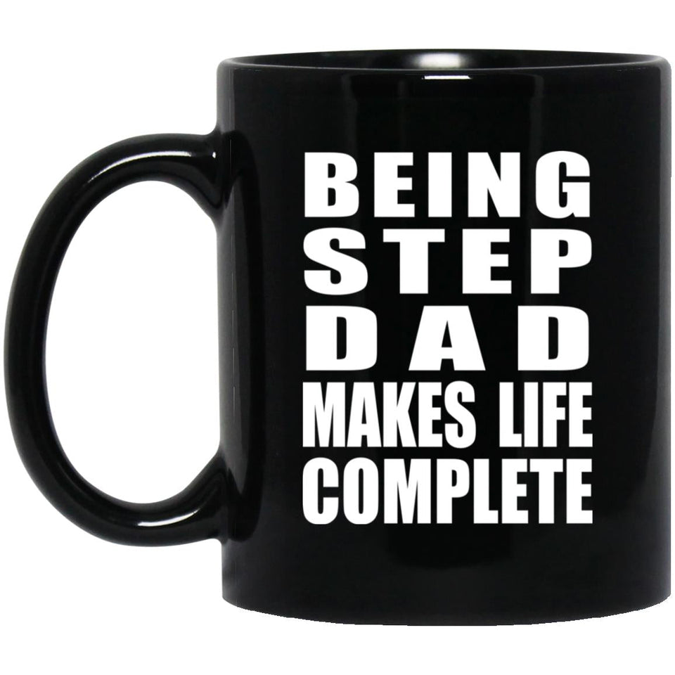 Being Step Dad Makes Life Complete - 11oz Coffee Mug Black