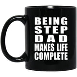 Being Step Dad Makes Life Complete - 11oz Coffee Mug Black
