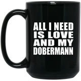 All I Need Is Love And My Dobermann - 15 Oz Coffee Mug Black