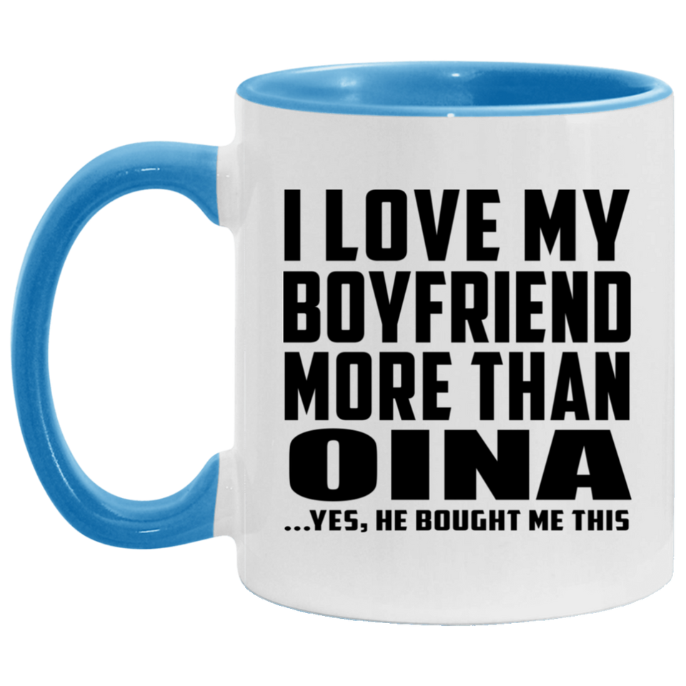I Love My Boyfriend More Than Oina - 11oz Accent Mug Blue