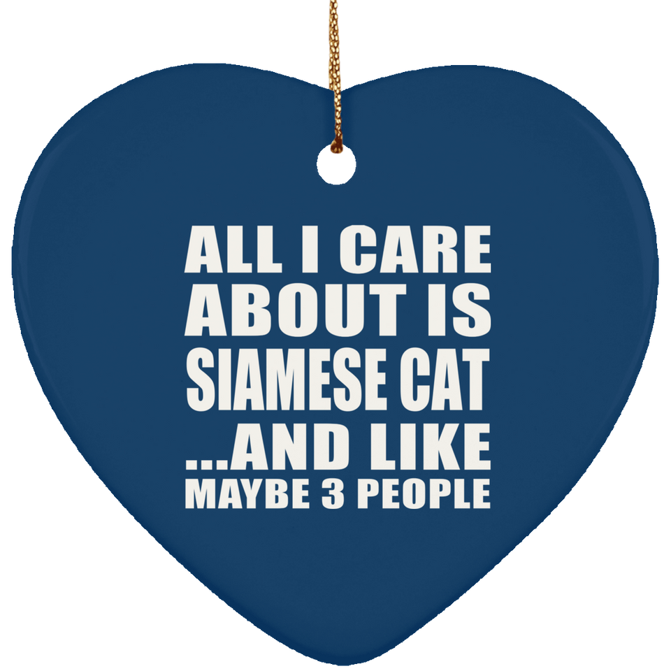 All I Care About Is Siamese Cat - Heart Ornament