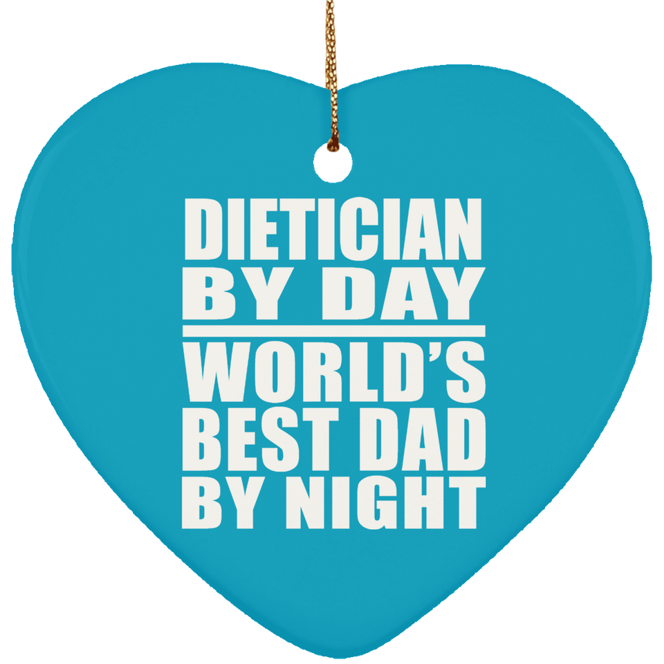 Dietician By Day World's Best Dad By Night - Heart Ornament