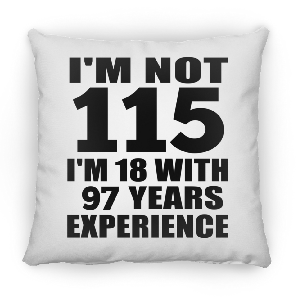 115th Birthday I'm Not 115 I'm 18 With 97 Years Experience - Throw Pillow