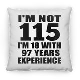 115th Birthday I'm Not 115 I'm 18 With 97 Years Experience - Throw Pillow
