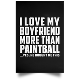 I Love My Boyfriend More Than Paintball - Poster Portrait